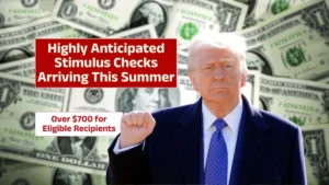 Highly Anticipated Stimulus Checks Arriving This Summer – Over $700 For Eligible Recipients