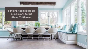 8 Dining Room Ideas So Good, You’ll Forget About Tv Dinners