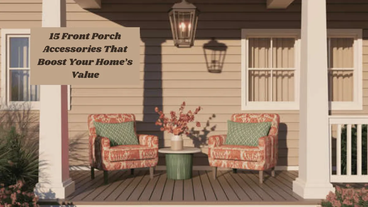 15 Front Porch Accessories That Boost Your Home’s Value (Without a Major Renovation)