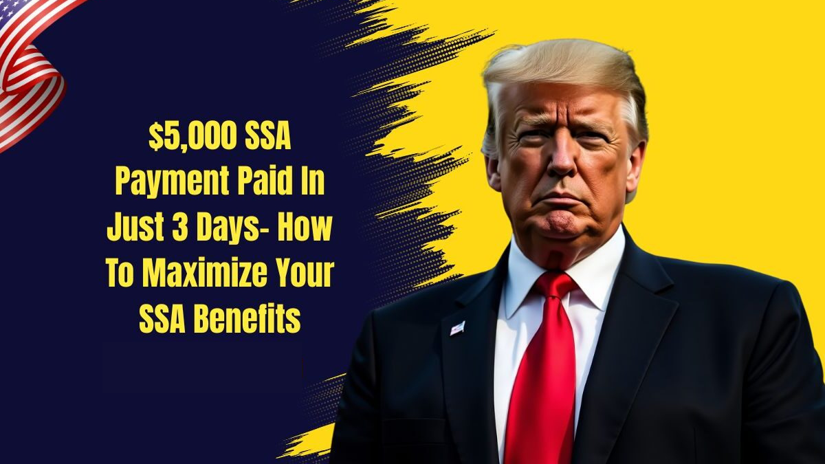 $5,000 SSA Payment Paid In Just 3 Days- How To Maximize Your SSA Benefits