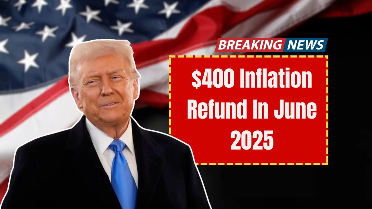 $400 Inflation Refund In June 2025 – Delivered By Mail, No Online Forms Required